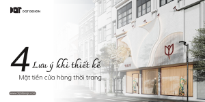 4 Lưu ý quan trọng khi thiết kế mặt tiền cửa hàng thời trang